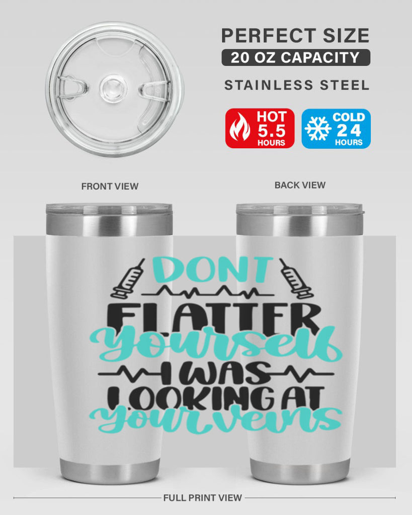 Dont Flatter Yourself I Was Looking At Your Veins Style Style 201#- nurse- tumbler