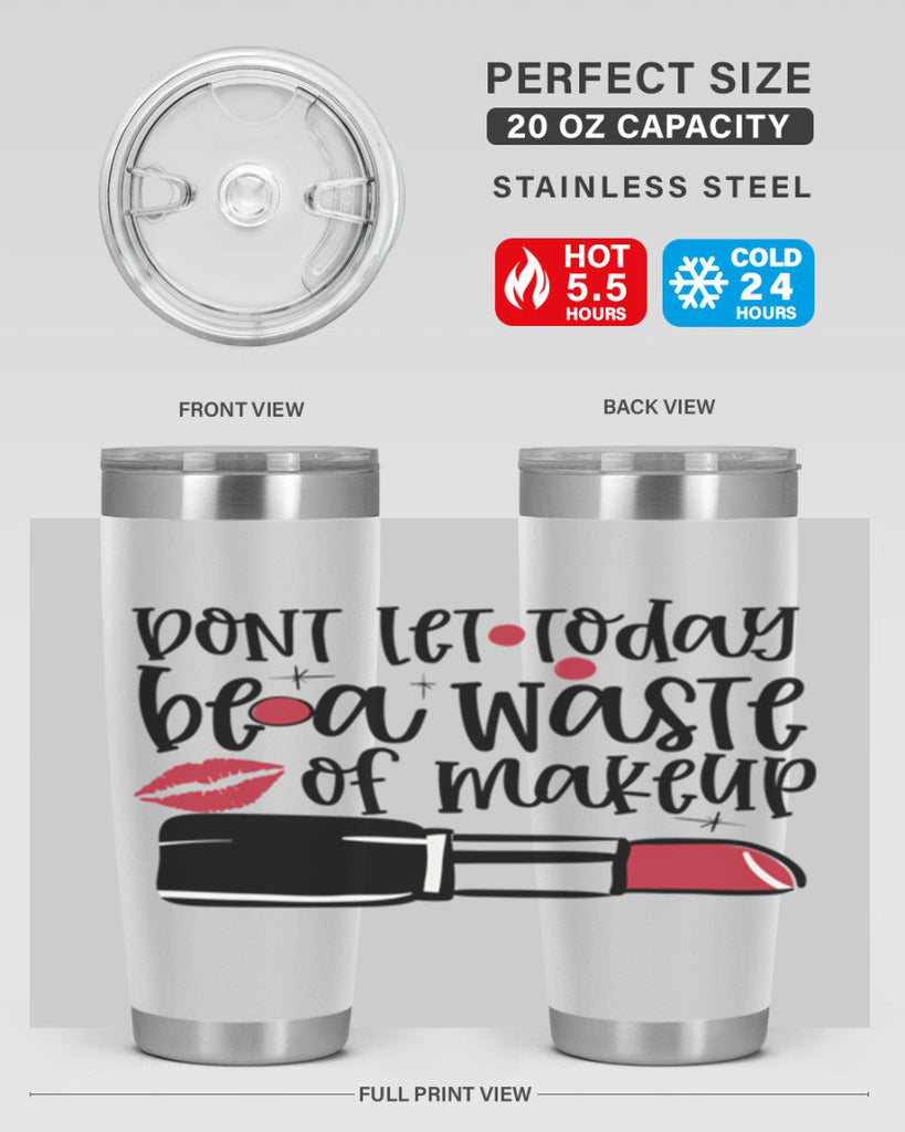 Dont let today be a waste of makeup design Style 239#- make up- Tumbler