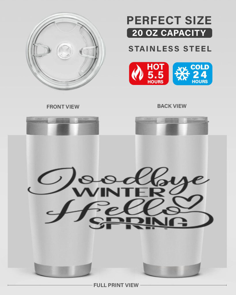 Goodbye Winter Hello Spring 147#- spring- Tumbler