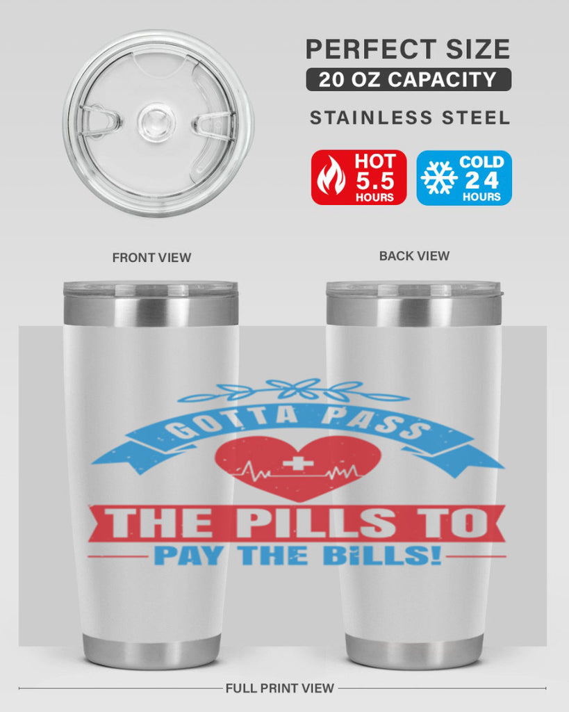 Gotta pass the pills to pay the bills Style 332#- nurse- tumbler