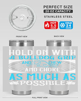 Hold on with a bulldog grip and chew and choke as much as possible Style 44#- dog- Tumbler
