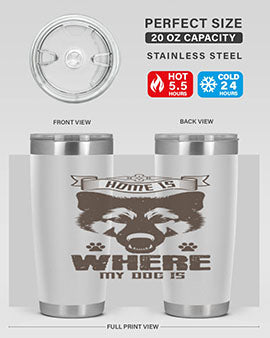 Home Is Where My Dog Is Style 202#- dog- Tumbler