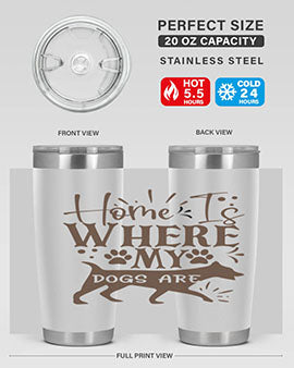 Home Is Where My Dogs Are Style 84#- dog- Tumbler
