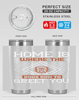 Home is where the dogs run to greet you Style 200#- dog- Tumbler