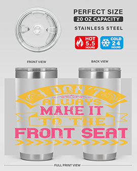 I Don’t Always Make It To The Front Seat Style 43#- dog- Tumbler