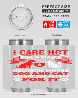I care not for a man’s religion whose dog and cat are not the better for it Style 193#- dog- Tumbler