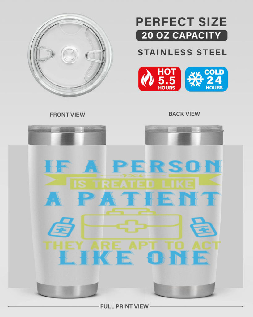 If a person is treated like a patient they are apt to act like one Style 40#- medical- tumbler