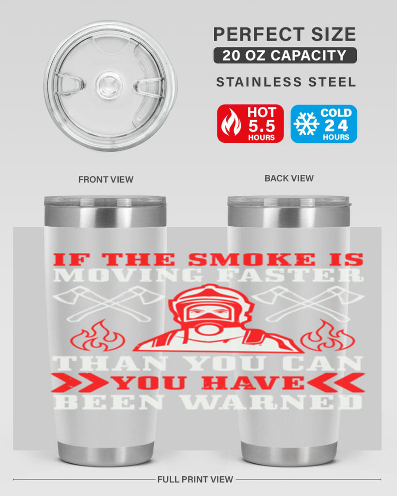 If the smoke is moving faster than you can you have been warned Style 60#- fire fighter- tumbler
