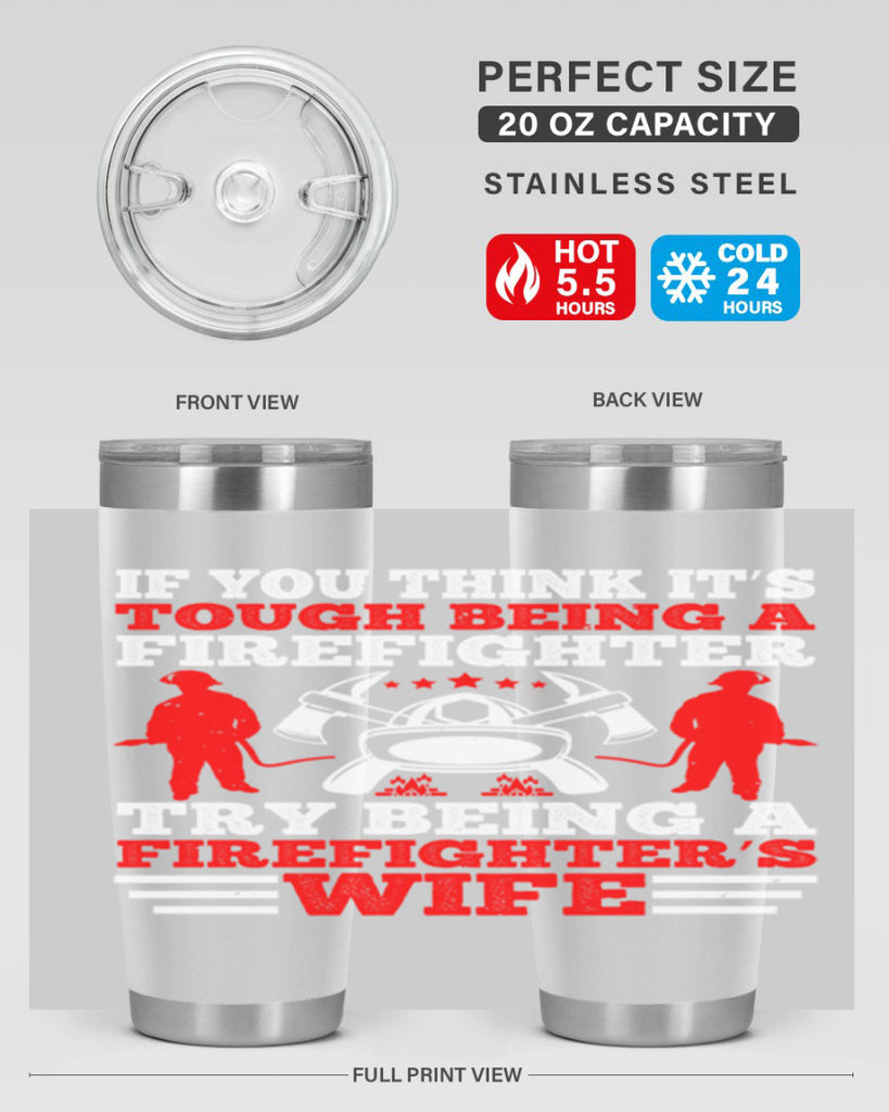If you think it’s tough being a firefighter try being a firefighter’s wife Style 56#- fire fighter- tumbler