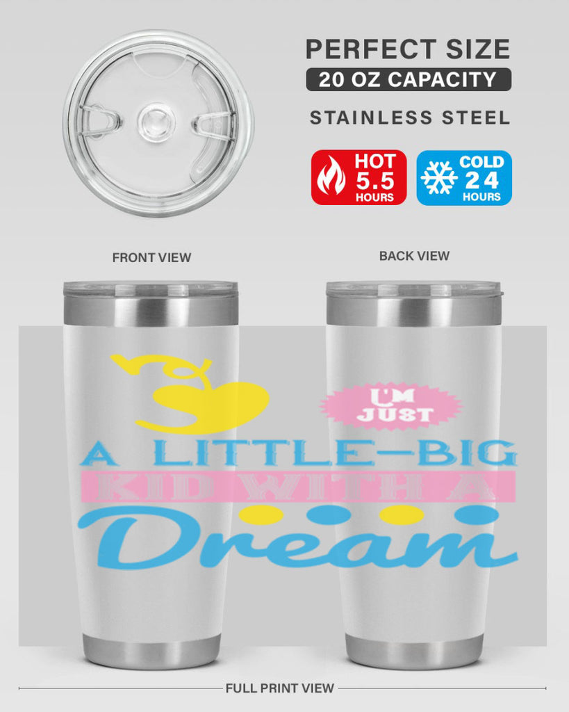 Im just a littlebig kid with a dream Style 31#- baby- Tumbler