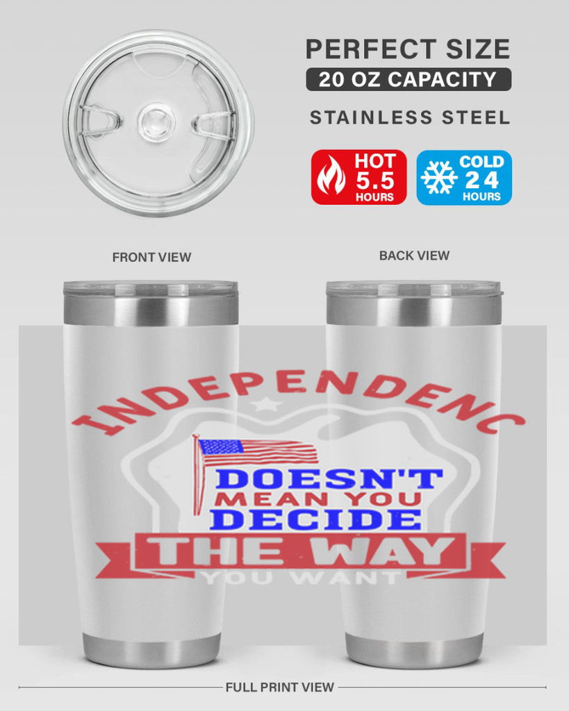 Independence doesnt mean you get to decide Style 23#- Fourt Of July- Tumbler
