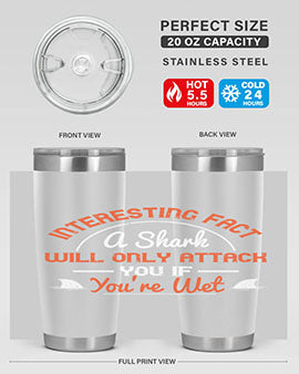 Interesting fact a shark will only attack you if youre wet Style 64#- shark  fish- Tumbler