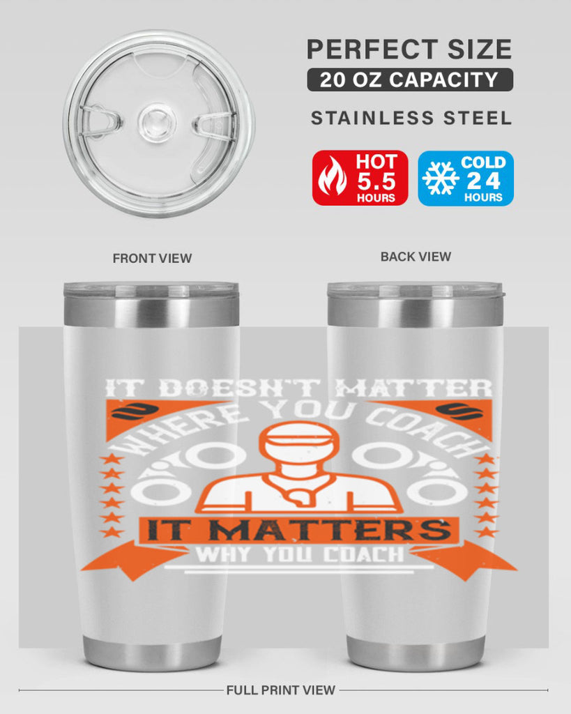 It doesnt matter where you coach it matters why you coach Style 27#- coaching- tumbler