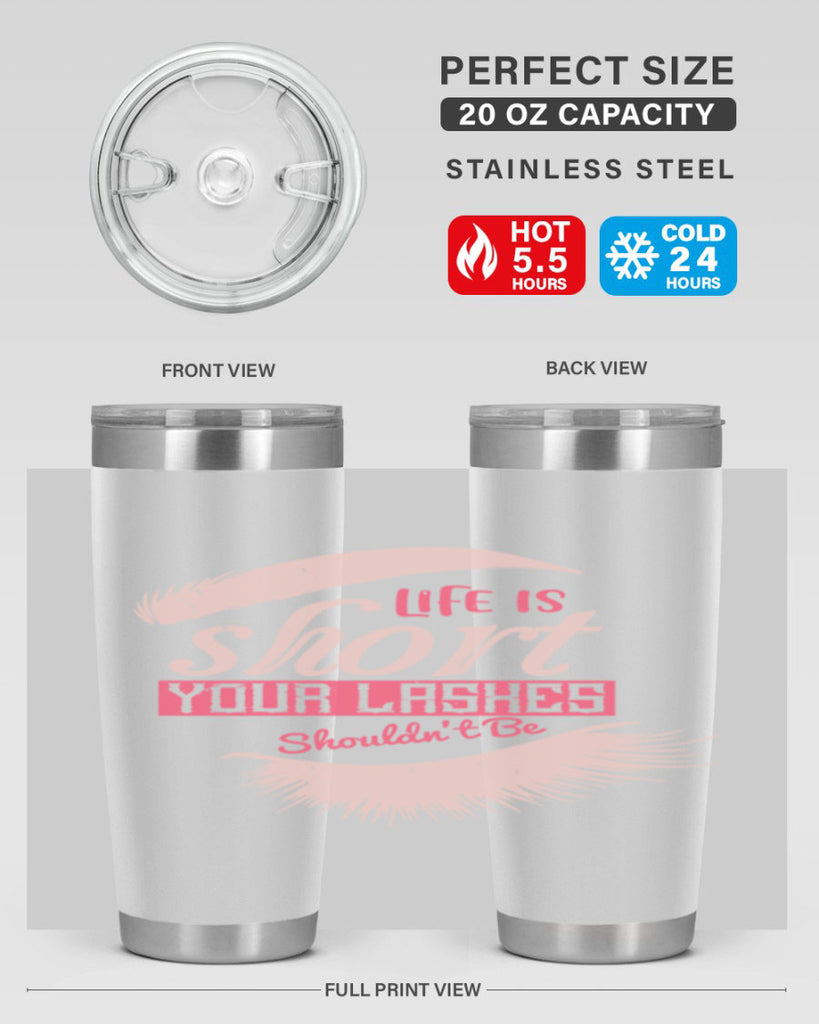 Life is short Your lashes shouldnt be Style 198#- make up- Tumbler