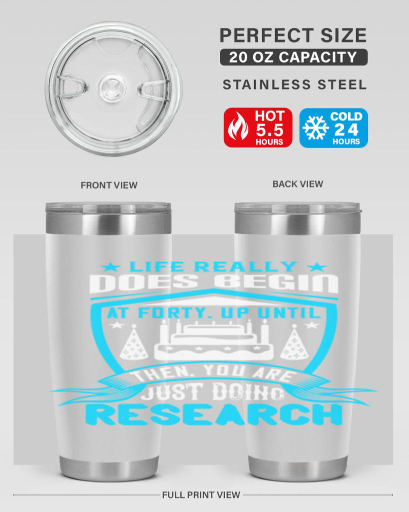 Life really does begin at forty Up until then you are just doing research Style 63#- birthday- tumbler
