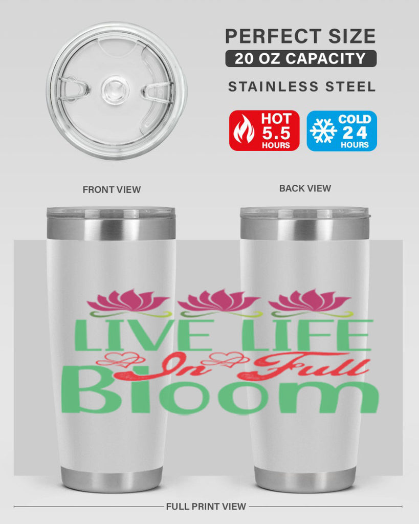 Live Life In Full Bloom 303#- spring- Tumbler