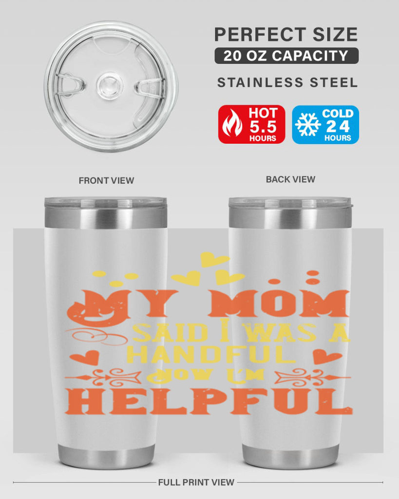 My mom said I was a handful Now I’m helpful Style 25#- baby- Tumbler
