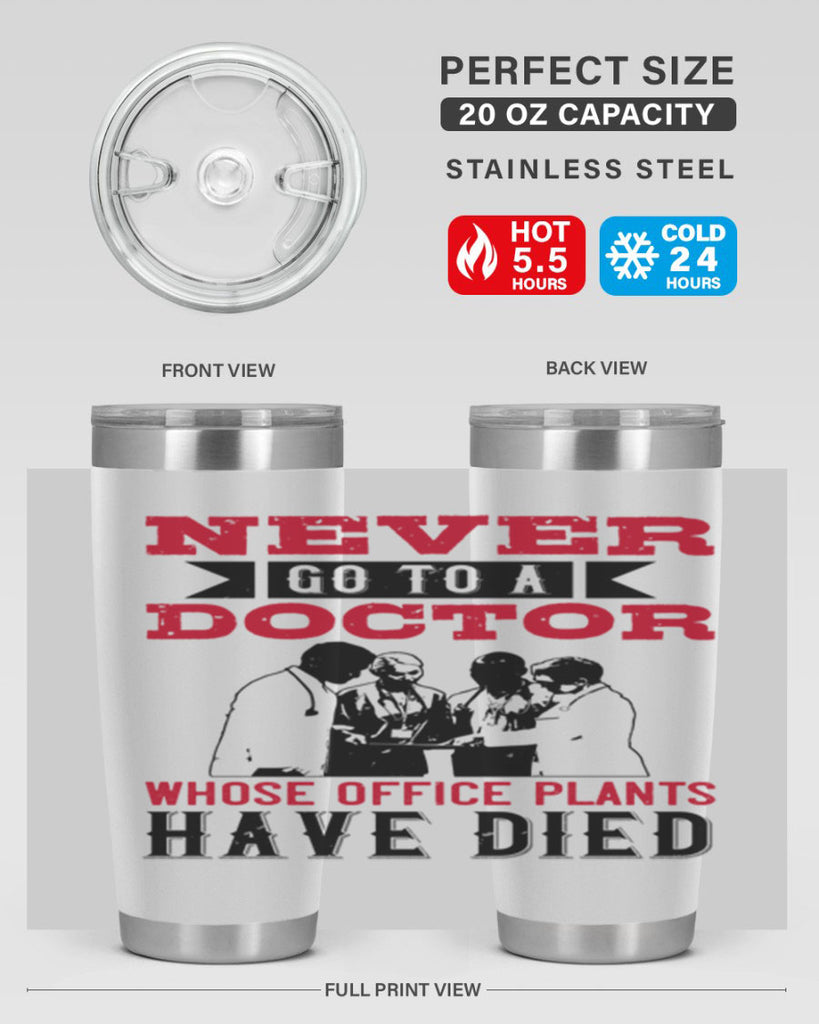 Never go to a doctor whose office plants have died Style 32#- medical- tumbler