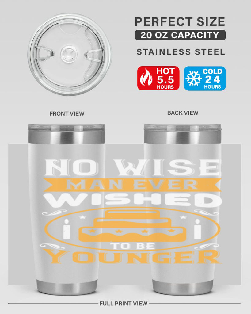 No wise man ever wished to be younger Style 53#- birthday- tumbler
