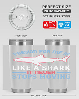 Passion for me is like a shark it never stops moving Style 48#- shark  fish- Tumbler