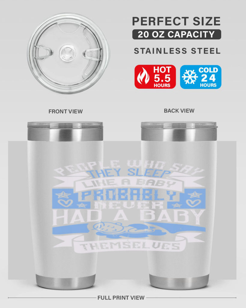 People who say they sleep like a baby probably never had a baby themselves Style 111#- baby- tumbler