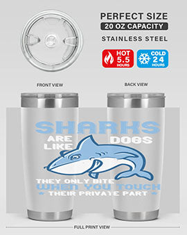Sharks are like dogs They only bite when you touch their private part Style 38#- shark  fish- Tumbler