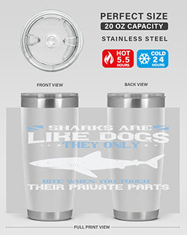 Sharks are like dogs They only bite when you touch their private parts Style 36#- shark  fish- Tumbler
