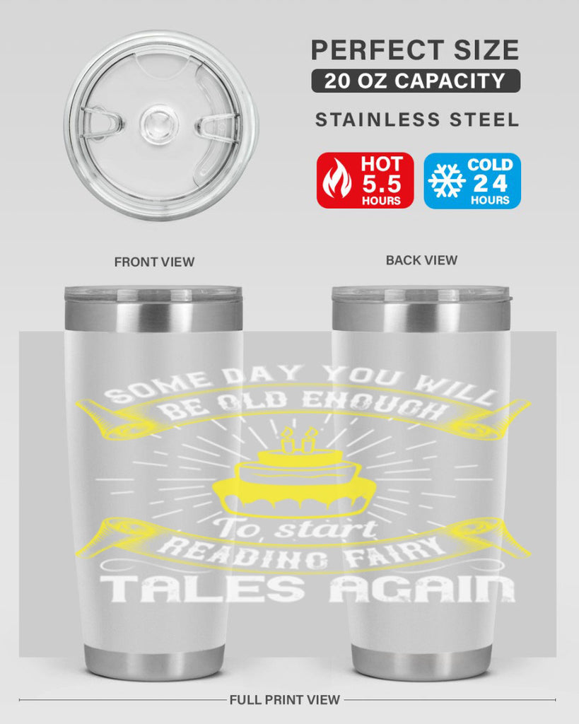 Some day you will be old enough to start reading fairy tales again Style 43#- birthday- tumbler