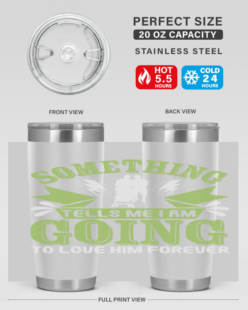 Something tells me I am going to love him forever Style 171#- baby- tumbler