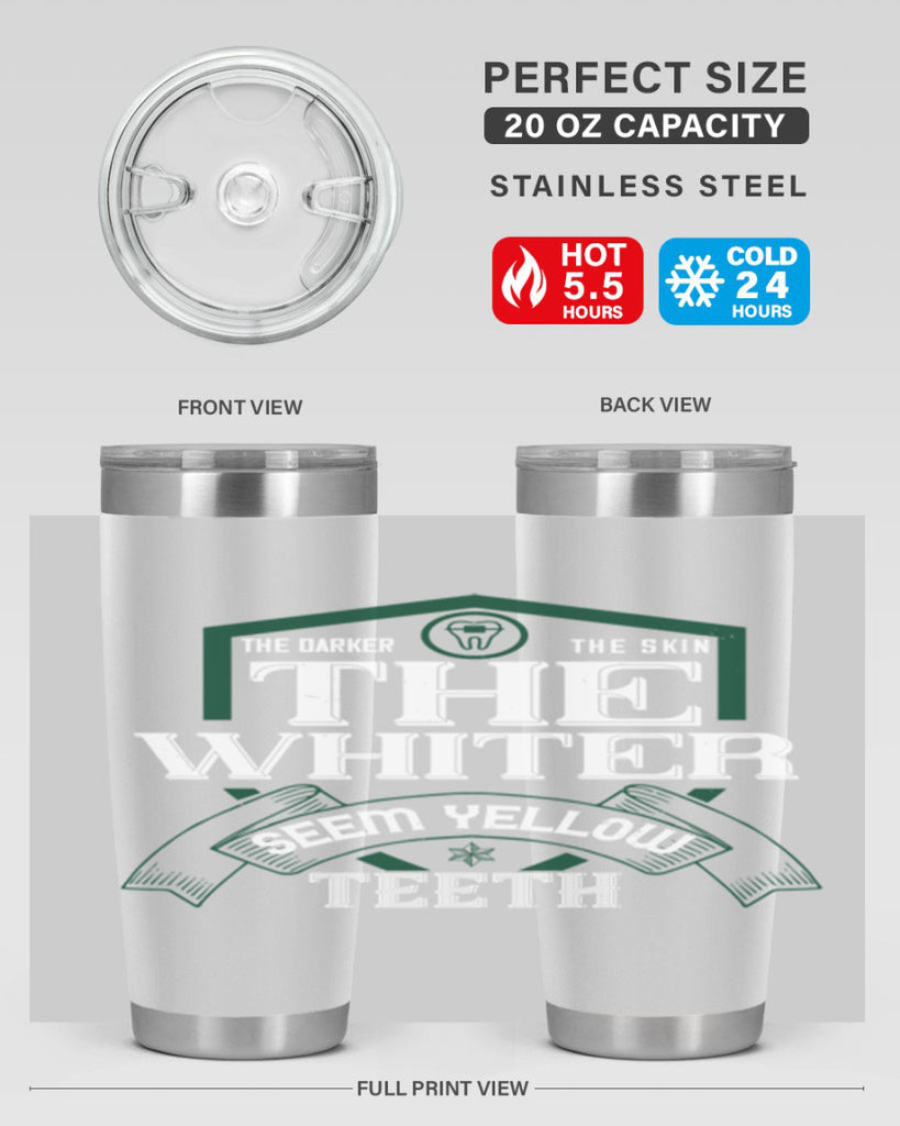 The darker the skin the whiter seem yellow teeth Style 16#- dentist- tumbler