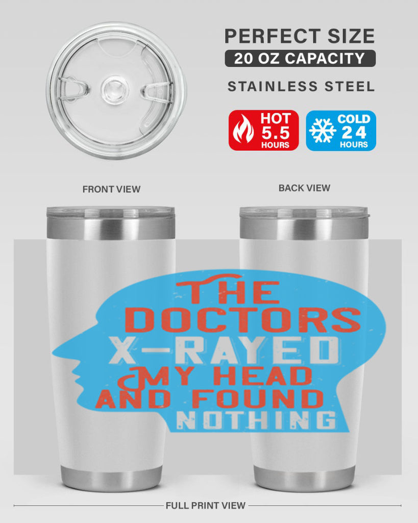 The doctors xrayed my head and found nothing Style 23#- medical- tumbler