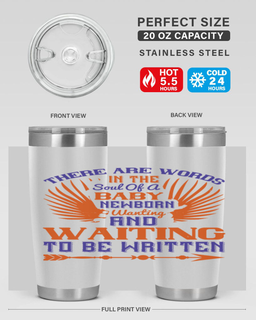 There are words in the soul of a newborn baby wanting and waiting to be written Style 6#- baby- tumbler