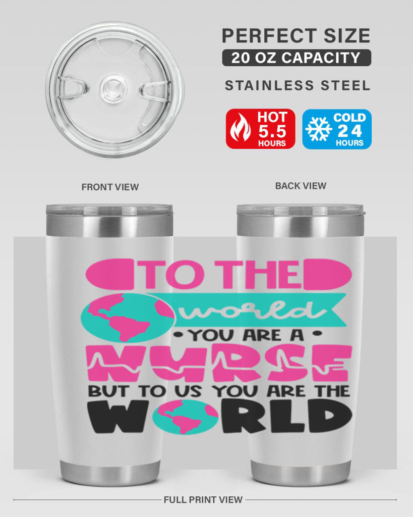 To The World You Are A Nurse But To Us You Are The World Style Style 17#- nurse- tumbler
