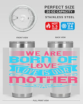 We are born of love Love is our mother Style 13#- dog- Tumbler