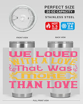 We loved with a love that was more than love Style 12#- dog- Tumbler