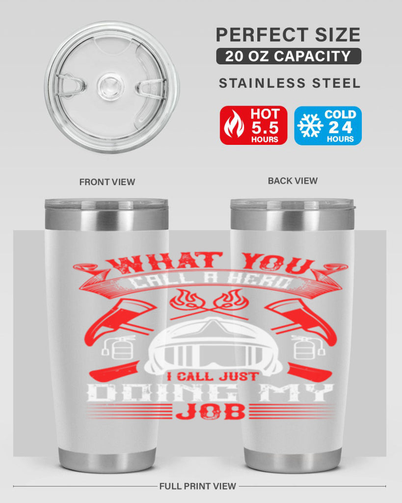 What you call a hero I call just doing my job Style 12#- fire fighter- tumbler