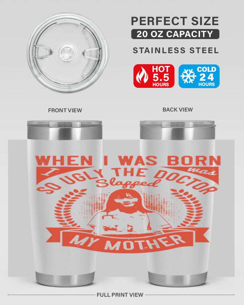 When I was born I was so ugly the doctor slapped my mother Style 11#- medical- tumbler