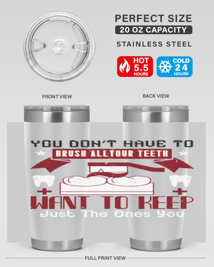 You don’t have to brush allyour teeth Style 7#- dentist- tumbler