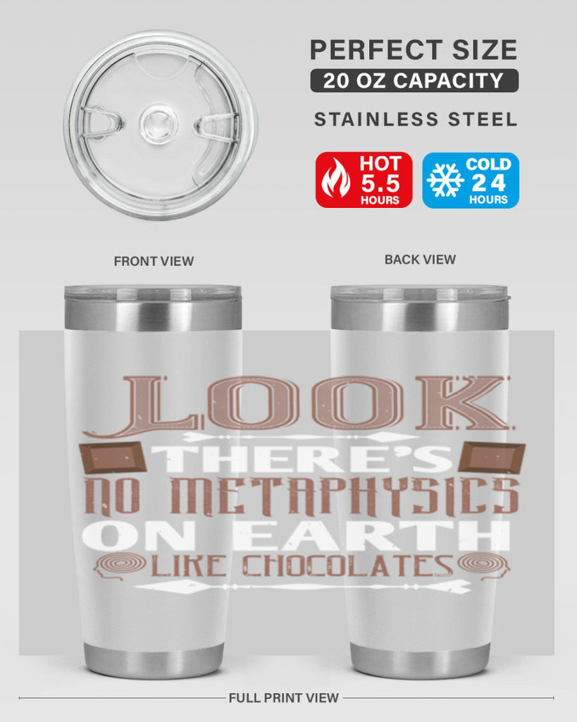 “look theres no metaphysics on earth like chocolates” 5#- chocolate- Tumbler