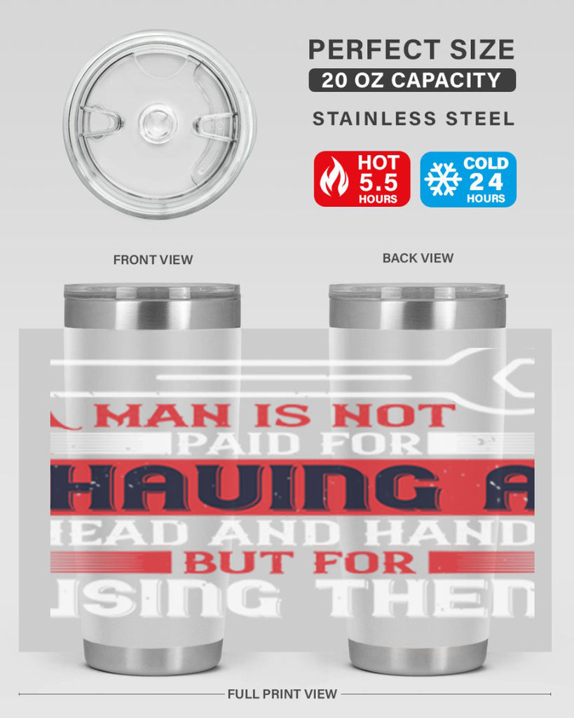 a man is not paid for having a head and hands but for using them 47#- labor day- Tumbler