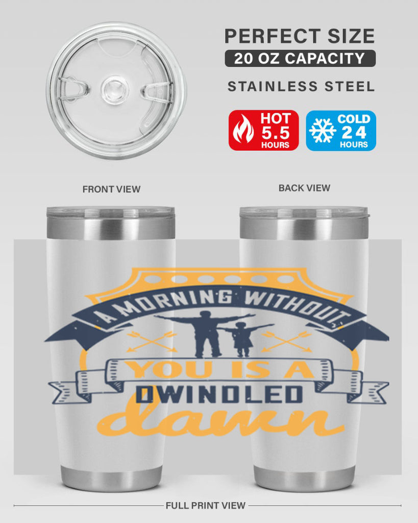 a morning without you is 263#- fathers day- Tumbler