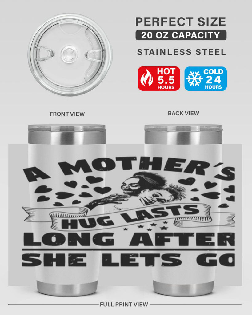 a mothers hug lasts long after she lets go 55#- mothers day- Tumbler