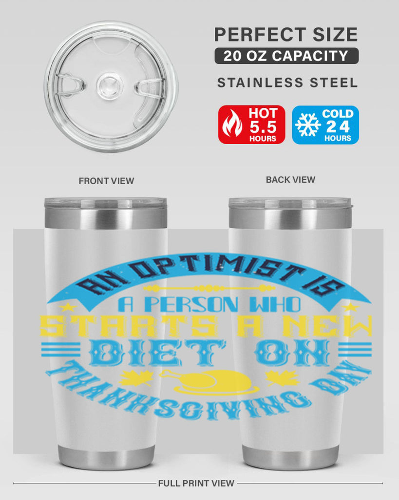 an optimist is a person who starts a new diet on thanksgiving day 50#- thanksgiving- Tumbler