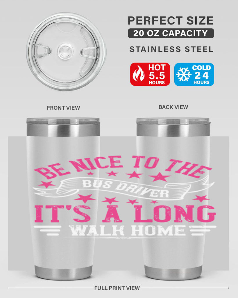be nice to the bus driver it’s a long walk homee Style 45#- bus driver- tumbler