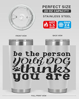 be the person your dog thinks you are Style 126#- dog- Tumbler