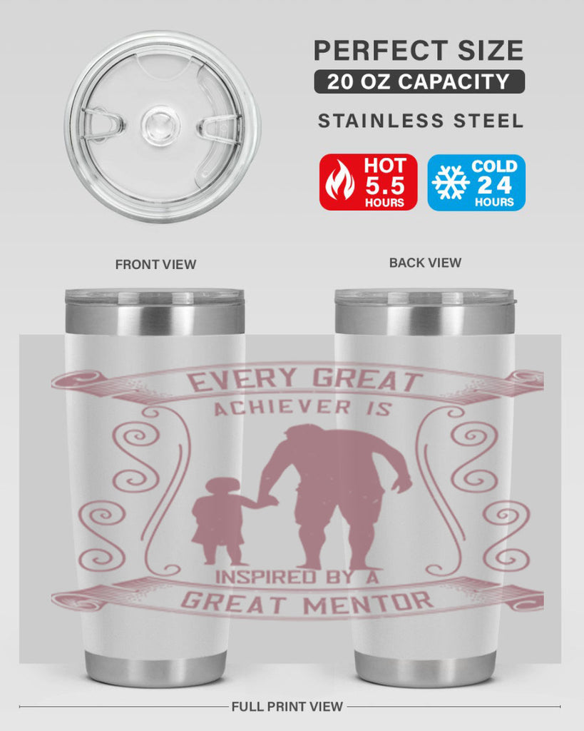 every great achiever is inspired by a great mentor 268#- fathers day- Tumbler