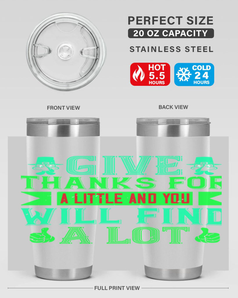 give thanks for a little and you will find a lot 43#- thanksgiving- Tumbler