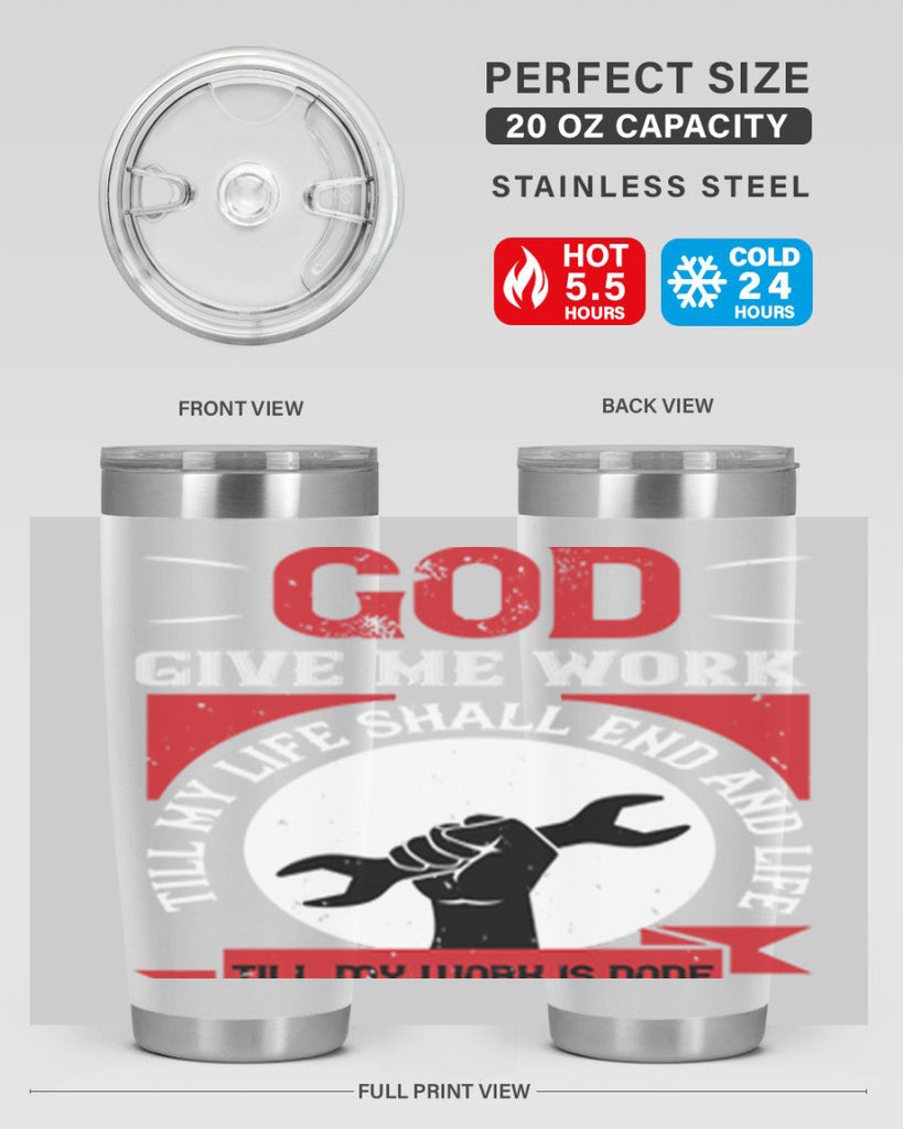 god give me work till my life shall end and life till my work is done 41#- labor day- Tumbler