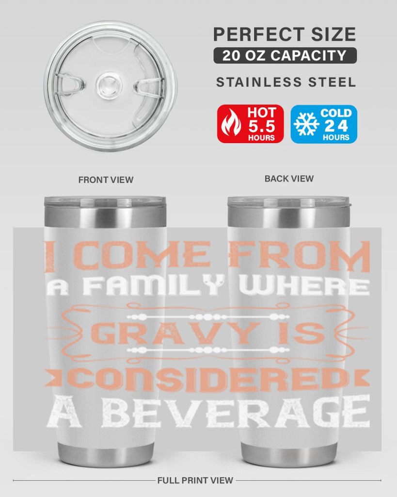 i come from a family where gravy is considered a beverage 30#- thanksgiving- Tumbler
