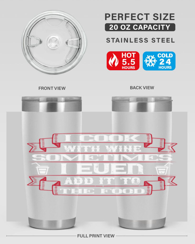 i cook with wine sometimes i even add it to the food 48#- drinking- Tumbler